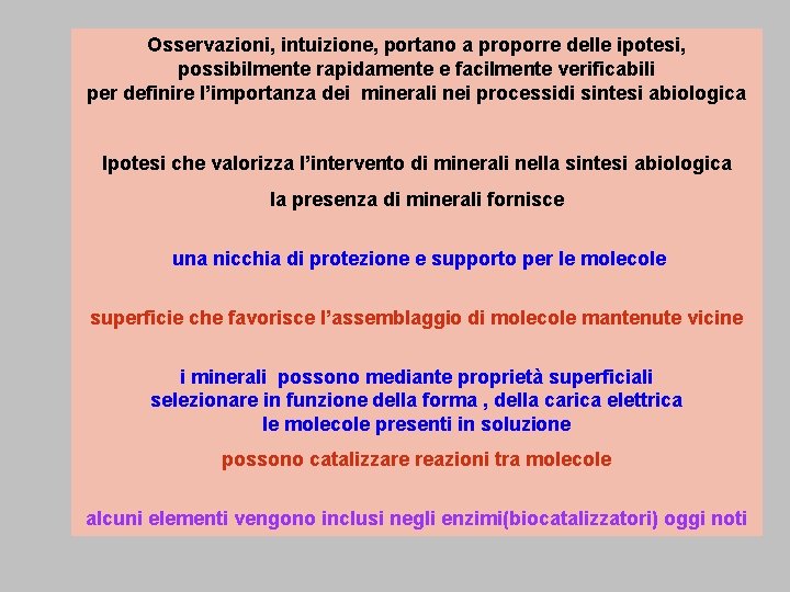 Osservazioni, intuizione, portano a proporre delle ipotesi, possibilmente rapidamente e facilmente verificabili per definire