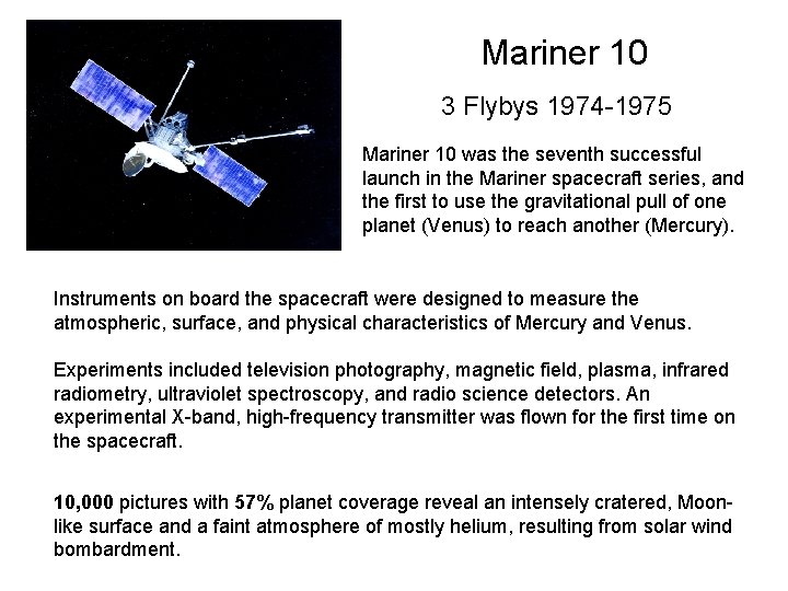 Mariner 10 3 Flybys 1974 -1975 Mariner 10 was the seventh successful launch in