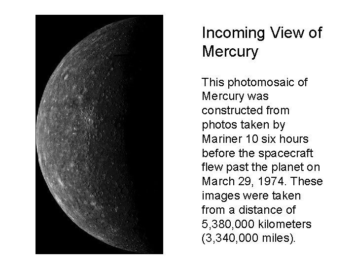 Incoming View of Mercury This photomosaic of Mercury was constructed from photos taken by