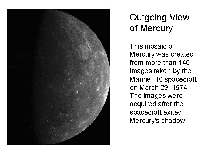 Outgoing View of Mercury This mosaic of Mercury was created from more than 140