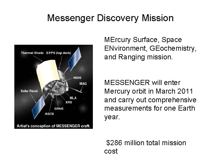 Messenger Discovery Mission MErcury Surface, Space ENvironment, GEochemistry, and Ranging mission. MESSENGER will enter