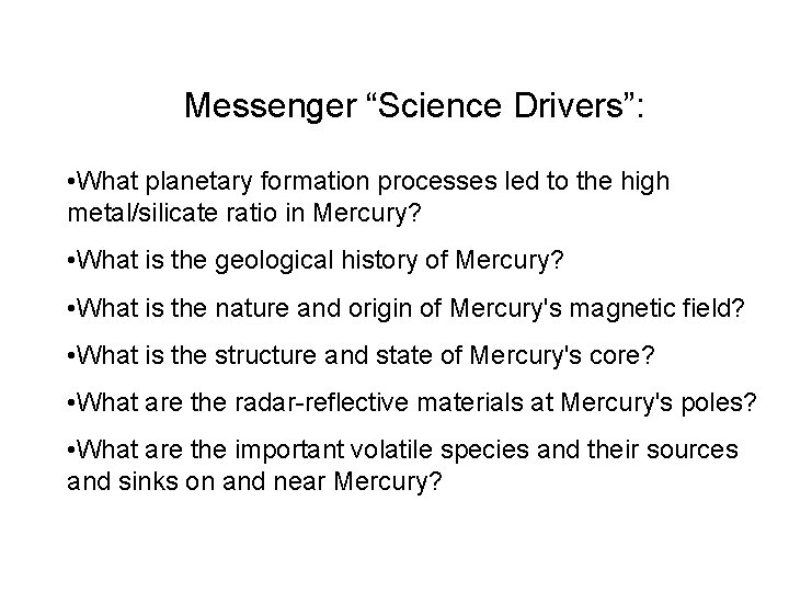 Messenger “Science Drivers”: • What planetary formation processes led to the high metal/silicate ratio