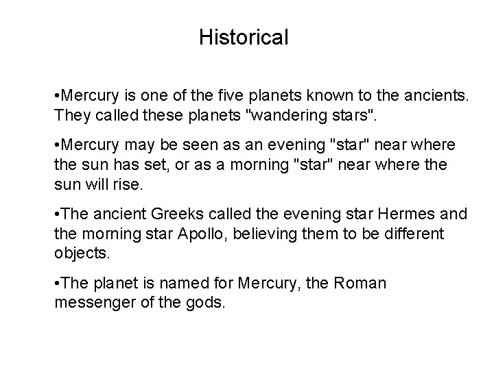 Historical • Mercury is one of the five planets known to the ancients. They