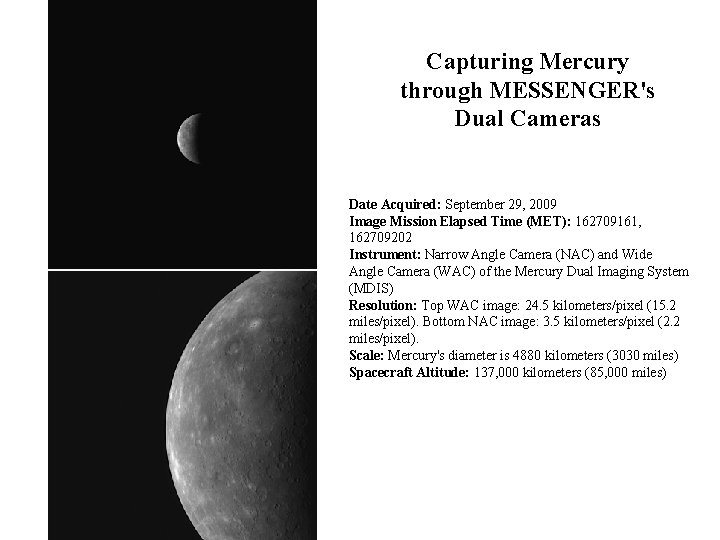 Capturing Mercury through MESSENGER's Dual Cameras Date Acquired: September 29, 2009 Image Mission Elapsed