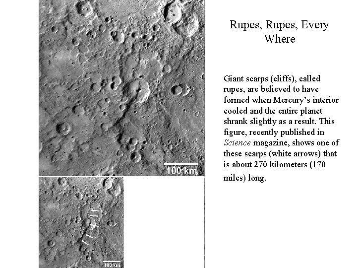 Rupes, Every Where Giant scarps (cliffs), called rupes, are believed to have formed when