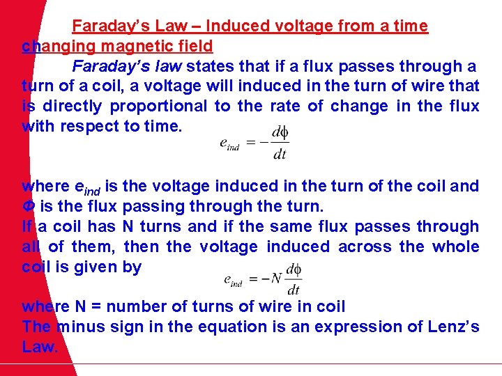 Faraday’s Law – Induced voltage from a time changing magnetic field Faraday’s law states