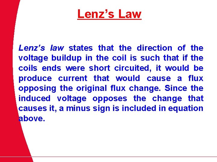 Lenz’s Law Lenz’s law states that the direction of the voltage buildup in the