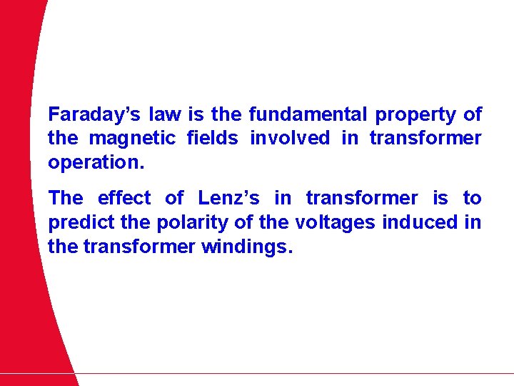 Faraday’s law is the fundamental property of the magnetic fields involved in transformer operation.