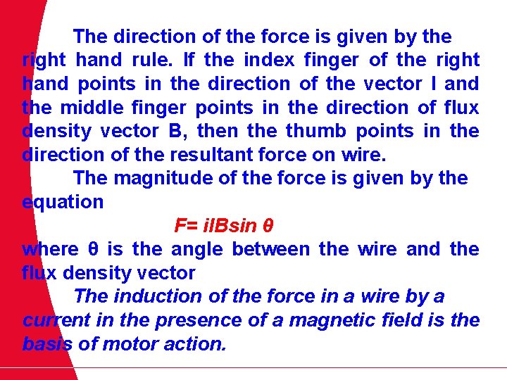 The direction of the force is given by the right hand rule. If the
