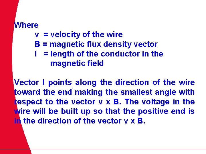 Where v = velocity of the wire B = magnetic flux density vector l