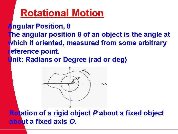Rotational Motion Angular Position, θ The angular position θ of an object is the