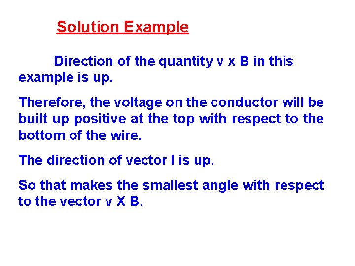 Solution Example Direction of the quantity v x B in this example is up.