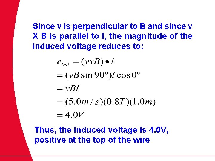 Since v is perpendicular to B and since v X B is parallel to