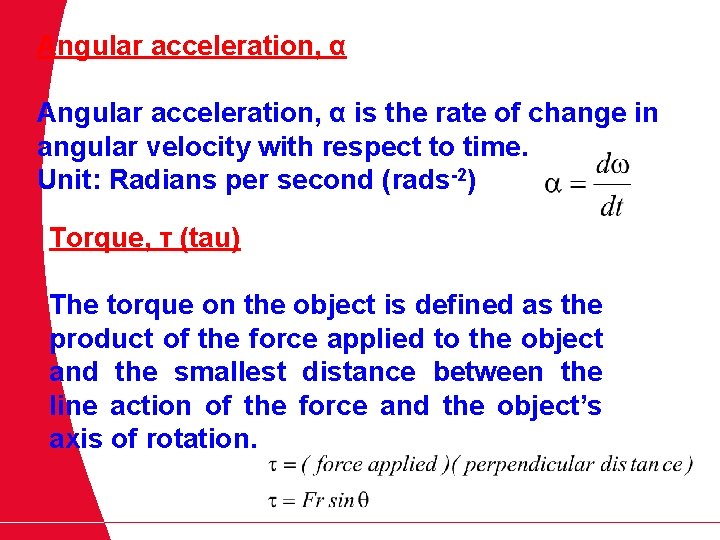Angular acceleration, α is the rate of change in angular velocity with respect to
