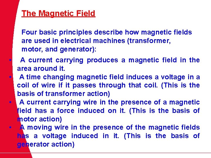 The Magnetic Field Four basic principles describe how magnetic fields are used in electrical