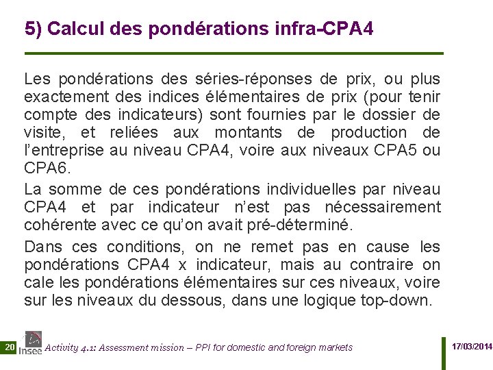 5) Calcul des pondérations infra-CPA 4 Les pondérations des séries-réponses de prix, ou plus