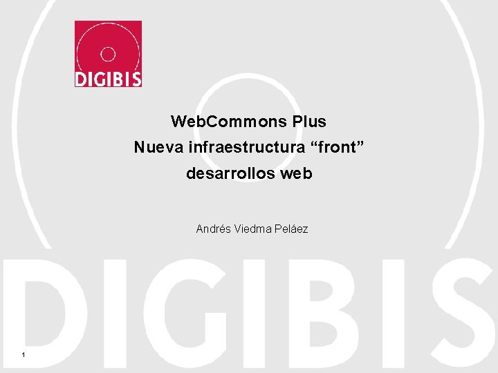 Web. Commons Plus Nueva infraestructura “front” desarrollos web Andrés Viedma Peláez 1 