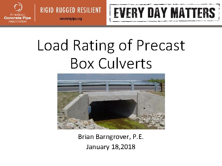 Load Rating of Precast Box Culverts Brian Barngrover, P. E. January 18, 2018 