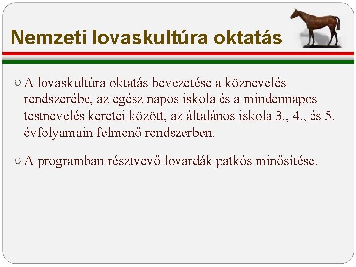 Nemzeti lovaskultúra oktatás A lovaskultúra oktatás bevezetése a köznevelés rendszerébe, az egész napos iskola Nemzeti lovaskultúra oktatás A lovaskultúra oktatás bevezetése a köznevelés rendszerébe, az egész napos iskola