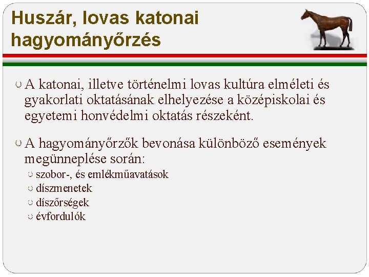 Huszár, lovas katonai hagyományőrzés A katonai, illetve történelmi lovas kultúra elméleti és gyakorlati oktatásának Huszár, lovas katonai hagyományőrzés A katonai, illetve történelmi lovas kultúra elméleti és gyakorlati oktatásának