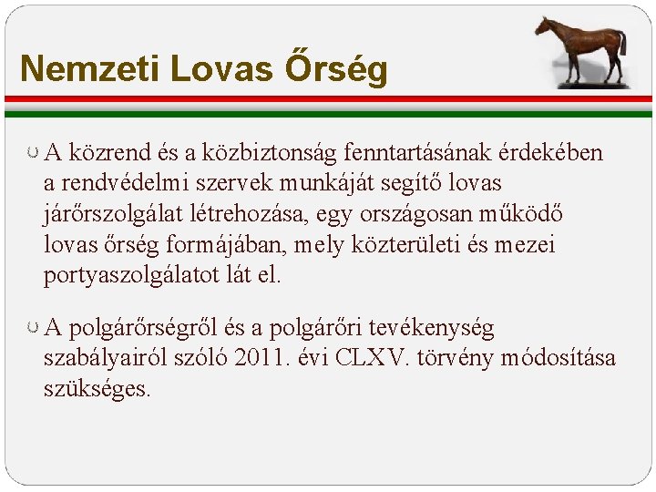 Nemzeti Lovas Őrség A közrend és a közbiztonság fenntartásának érdekében a rendvédelmi szervek munkáját Nemzeti Lovas Őrség A közrend és a közbiztonság fenntartásának érdekében a rendvédelmi szervek munkáját