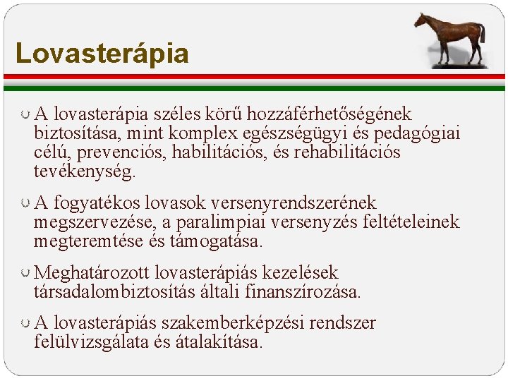 Lovasterápia A lovasterápia széles körű hozzáférhetőségének biztosítása, mint komplex egészségügyi és pedagógiai célú, prevenciós, Lovasterápia A lovasterápia széles körű hozzáférhetőségének biztosítása, mint komplex egészségügyi és pedagógiai célú, prevenciós,
