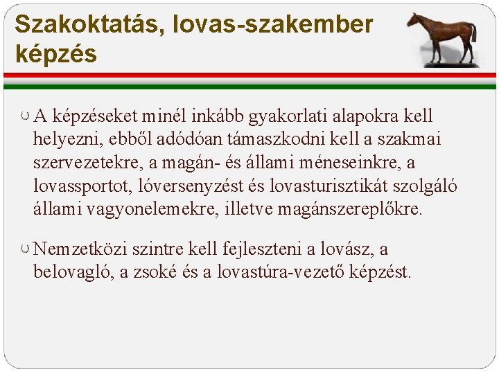 Szakoktatás, lovas-szakember képzés A képzéseket minél inkább gyakorlati alapokra kell helyezni, ebből adódóan támaszkodni Szakoktatás, lovas-szakember képzés A képzéseket minél inkább gyakorlati alapokra kell helyezni, ebből adódóan támaszkodni