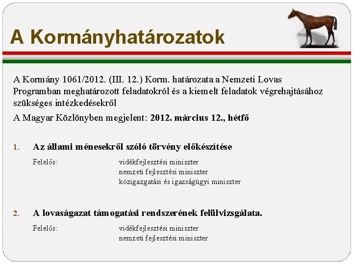 A Kormányhatározatok A Kormány 1061/2012. (III. 12. ) Korm. határozata a Nemzeti Lovas Programban A Kormányhatározatok A Kormány 1061/2012. (III. 12. ) Korm. határozata a Nemzeti Lovas Programban