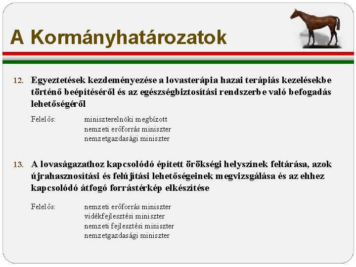 A Kormányhatározatok 12. Egyeztetések kezdeményezése a lovasterápia hazai terápiás kezelésekbe történő beépítéséről és az A Kormányhatározatok 12. Egyeztetések kezdeményezése a lovasterápia hazai terápiás kezelésekbe történő beépítéséről és az