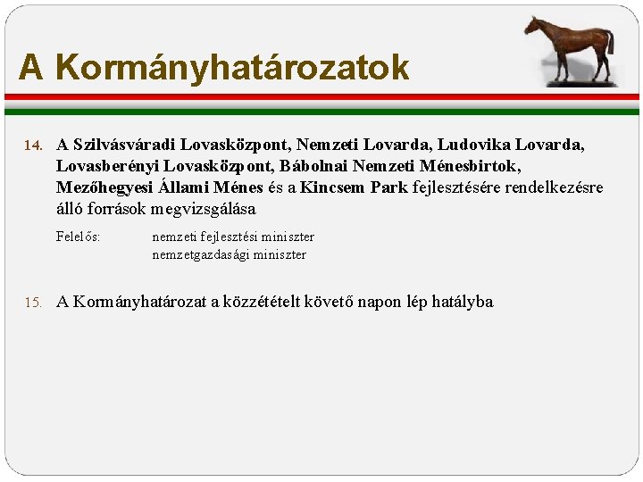 A Kormányhatározatok 14. A Szilvásváradi Lovasközpont, Nemzeti Lovarda, Ludovika Lovarda, Lovasberényi Lovasközpont, Bábolnai Nemzeti A Kormányhatározatok 14. A Szilvásváradi Lovasközpont, Nemzeti Lovarda, Ludovika Lovarda, Lovasberényi Lovasközpont, Bábolnai Nemzeti