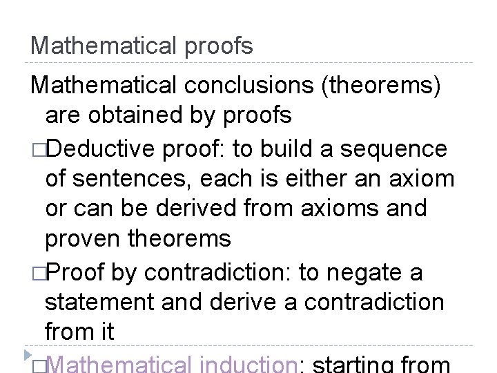 Mathematical proofs Mathematical conclusions (theorems) are obtained by proofs �Deductive proof: to build a