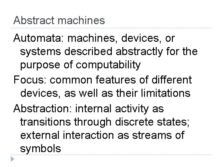 Abstract machines Automata: machines, devices, or systems described abstractly for the purpose of computability