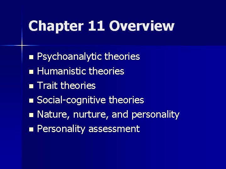 Chapter 11 Overview Psychoanalytic theories n Humanistic theories n Trait theories n Social-cognitive theories