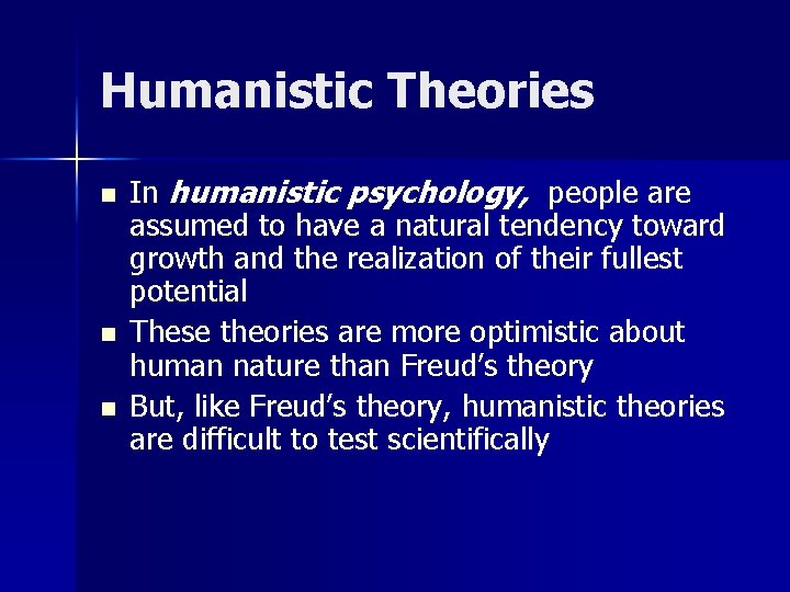 Humanistic Theories n n n In humanistic psychology, people are assumed to have a
