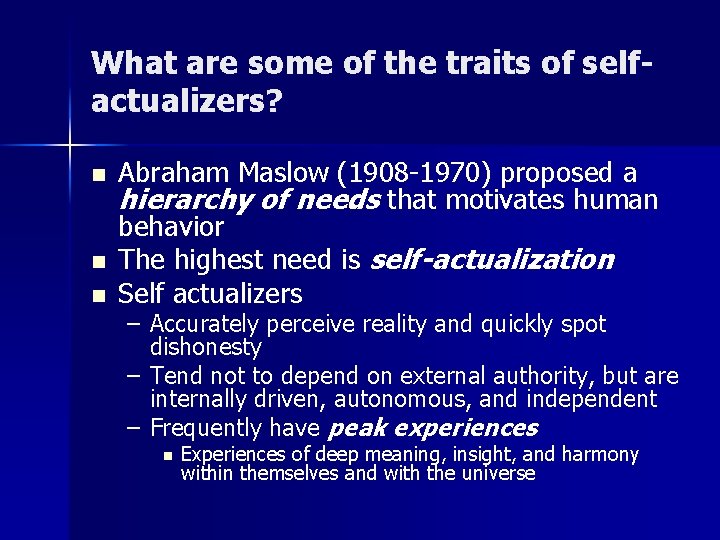What are some of the traits of selfactualizers? n n n Abraham Maslow (1908