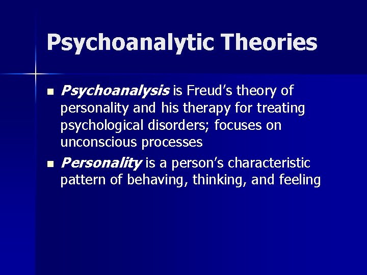 Psychoanalytic Theories n n Psychoanalysis is Freud’s theory of personality and his therapy for