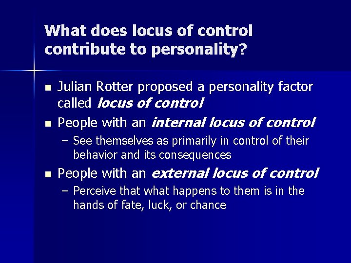 What does locus of control contribute to personality? n n Julian Rotter proposed a