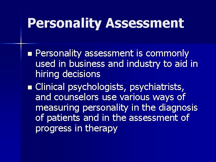 Personality Assessment Personality assessment is commonly used in business and industry to aid in