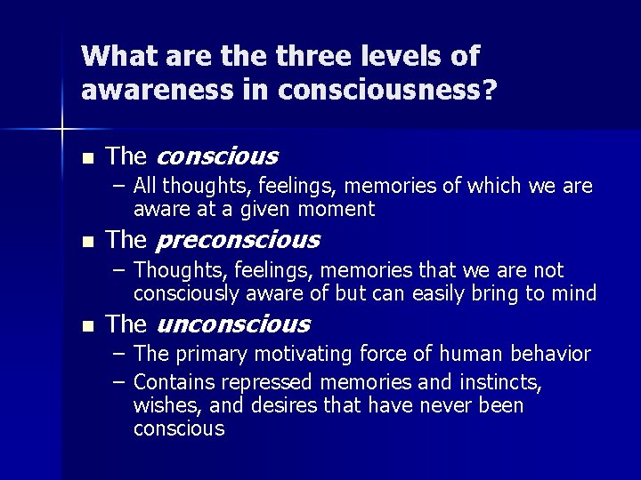 What are three levels of awareness in consciousness? n The conscious – All thoughts,