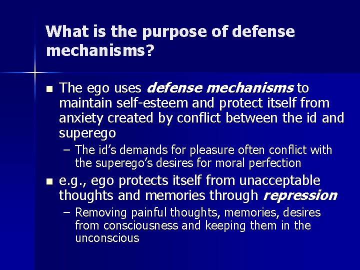What is the purpose of defense mechanisms? n The ego uses defense mechanisms to