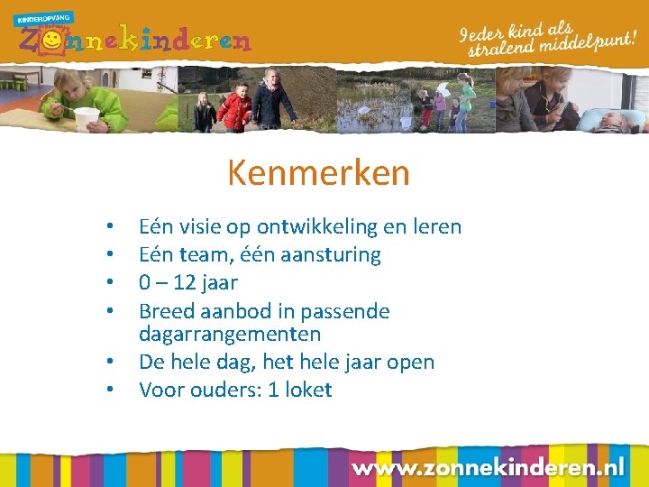 Kenmerken • • • Eén visie op ontwikkeling en leren Eén team, één aansturing