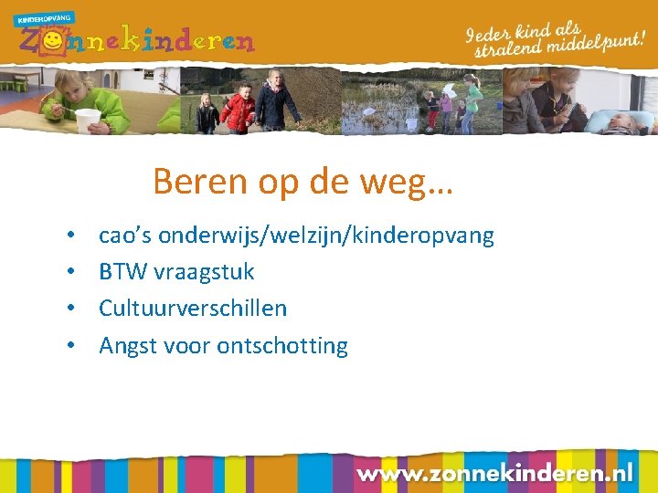 Beren op de weg… • • cao’s onderwijs/welzijn/kinderopvang BTW vraagstuk Cultuurverschillen Angst voor ontschotting