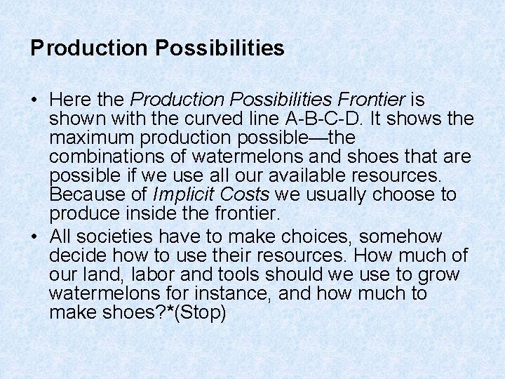 Production Possibilities • Here the Production Possibilities Frontier is shown with the curved line