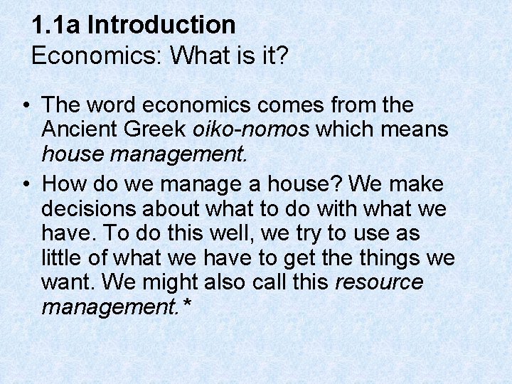 1. 1 a Introduction Economics: What is it? • The word economics comes from