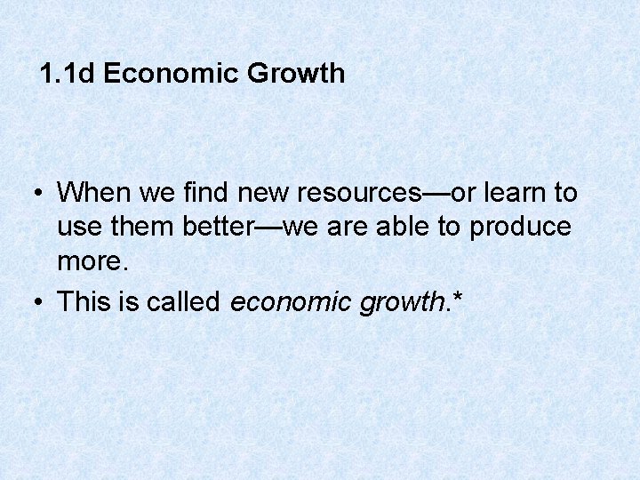 1. 1 d Economic Growth • When we find new resources—or learn to use