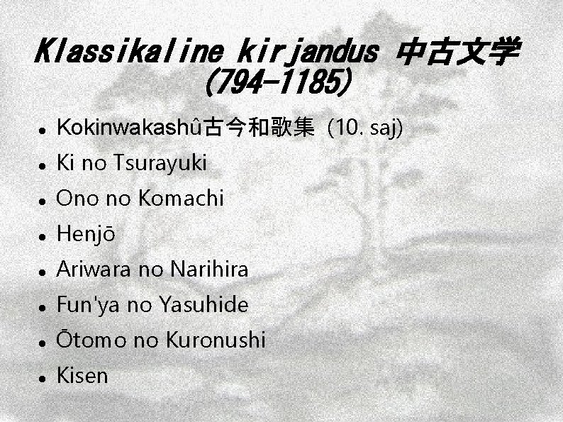 Klassikaline kirjandus 中古文学 (794 -1185) Kokinwakashû古今和歌集 (10. saj) Ki no Tsurayuki Ono no Komachi