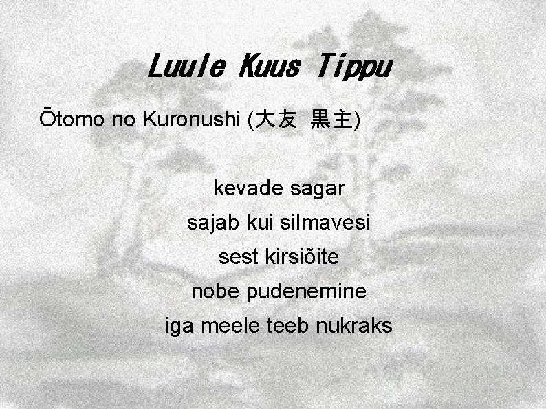 Luule Kuus Tippu Ōtomo no Kuronushi (大友 黒主) kevade sagar sajab kui silmavesi sest