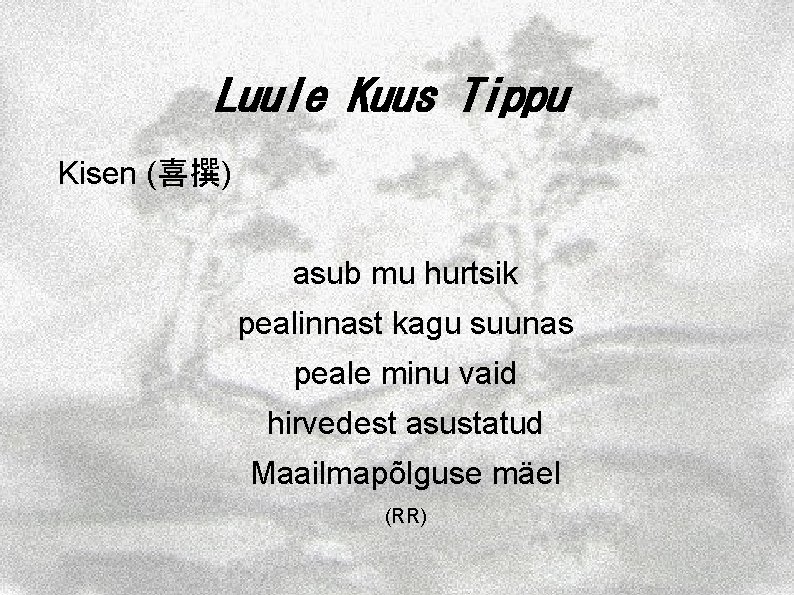 Luule Kuus Tippu Kisen (喜撰) asub mu hurtsik pealinnast kagu suunas peale minu vaid