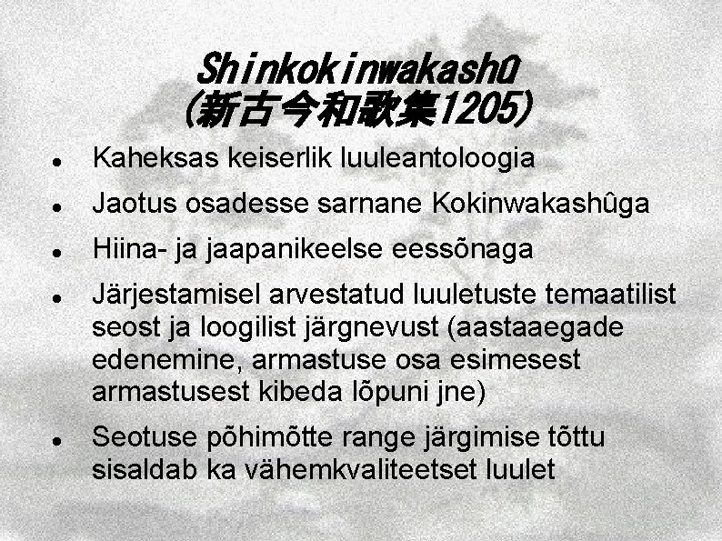 Shinkokinwakashû (新古今和歌集1205) Kaheksas keiserlik luuleantoloogia Jaotus osadesse sarnane Kokinwakashûga Hiina- ja jaapanikeelse eessõnaga Järjestamisel