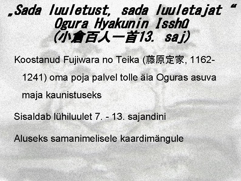 „Sada luuletust, sada luuletajat“ Ogura Hyakunin Isshû (小倉百人一首 13. saj) Koostanud Fujiwara no Teika